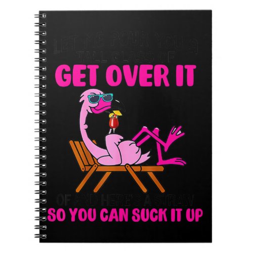 Let Me Pour You A Tall Glass Of Get Over It Notebook