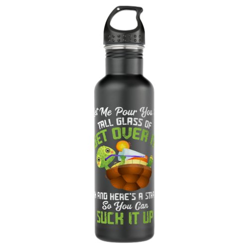 Let Me Pour You A Tall Glass Of Get Over It Turtle Stainless Steel Water Bottle