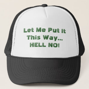 Let Me Put It This Way HELL NO Quote Funny Trucker Hat
