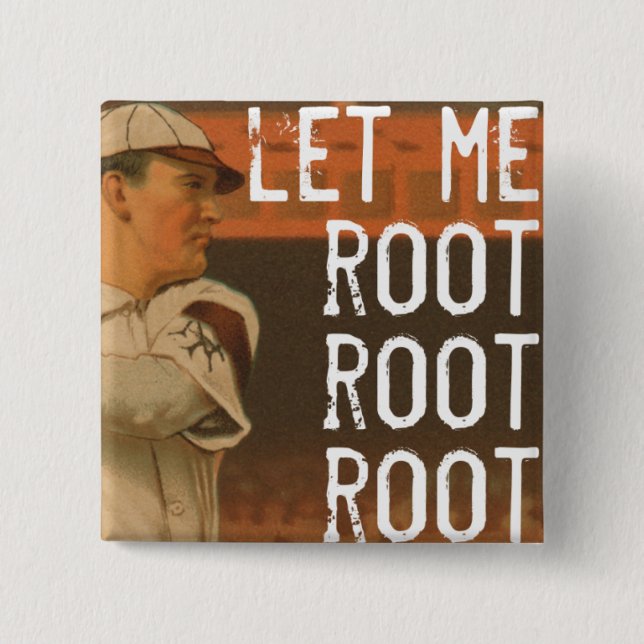 Let Me Root Root Root Pinback Button (Front)