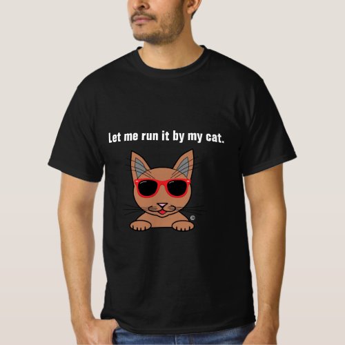Let Me Run It By My Cat Funny T_Shirt