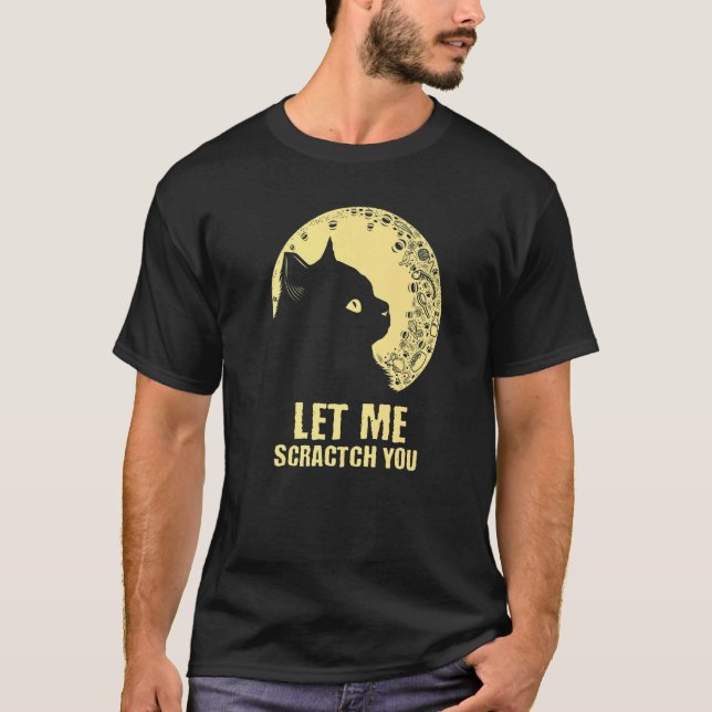 Let Me Scractch You  Cat  Humor Kitten Joke  1 T-Shirt (Front)