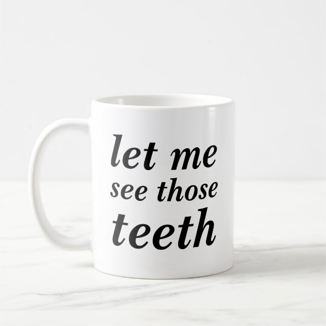 Let me see those teeth FOR DENTISTS ONLY Coffee Mug (Left)