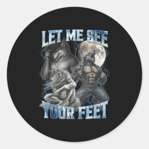 Let Me See Your Feet Cool Funny Alpha Wolf Meme Me Classic Round Sticker