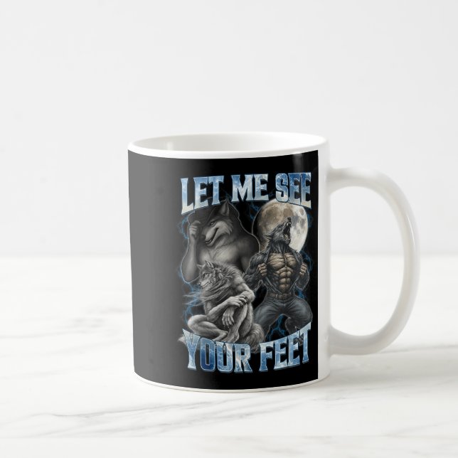 Let Me See Your Feet Cool Funny Alpha Wolf Meme Me Coffee Mug (Right)