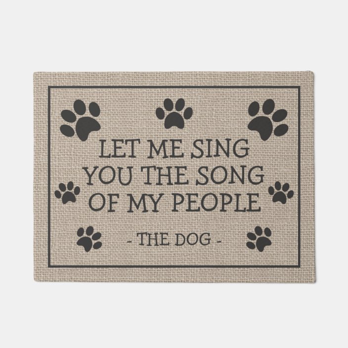 Let Me Sing You The Song Of My People Funny Dog Doormat Zazzle Com