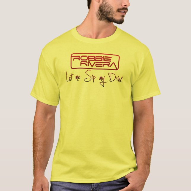 Let Me Sip My Drink T-Shirt (Front)