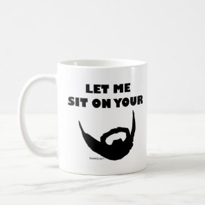 Let Me Sit On Your Beard Lover Mustache Rides  Coffee Mug