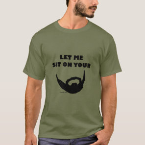 Let Me Sit On Your Beard Lover Mustache Rides  T-Shirt