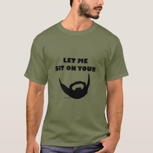 Let Me Sit On Your Beard Lover Mustache Rides  T_Shirt