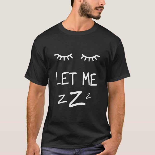 Let Me Sleep Eyes Women Men Girls Pajamas Nightgow T-Shirt (Front)