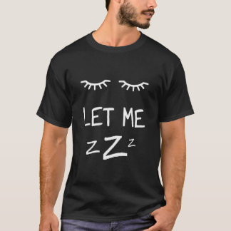 Let Me Sleep Eyes Women Men Girls Pajamas Nightgow T-Shirt