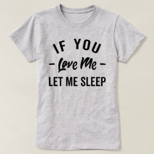 Let Me Sleep Funny Quote T-Shirt