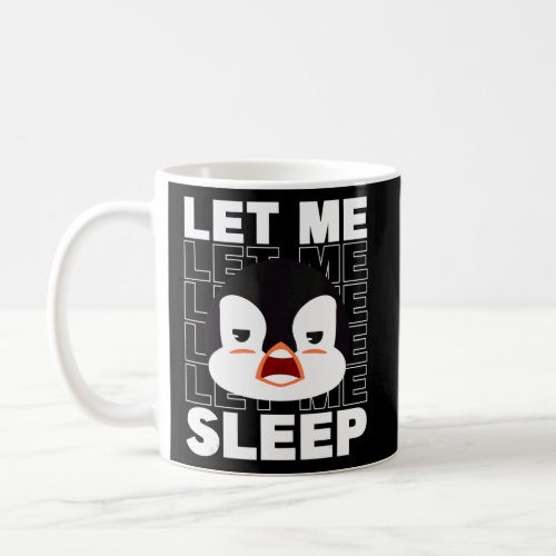 Let Me Sleep King Emperor Sea Bird Penguin  Pengui Coffee Mug