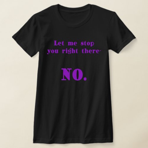 Let me Stop You Right There T_Shirt