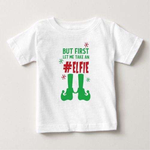 Let Me Take An Elfie Elf Shoes Snow Christmas Baby T_Shirt