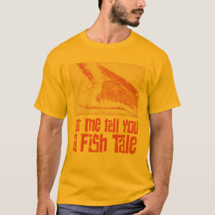 Let Me Tell You A Fish Tale T-Shirt