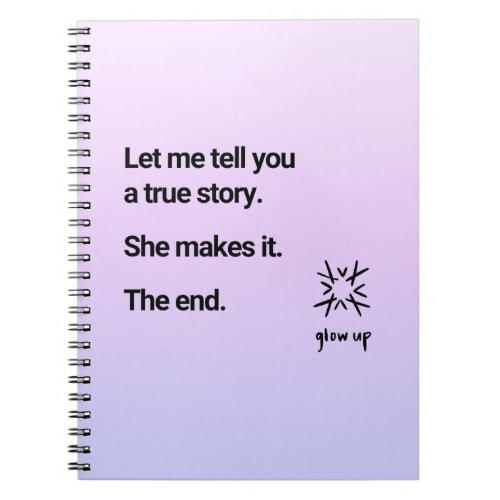 Let me tell you a true story she makes it the end notebook