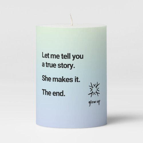 Let me tell you a true story she makes it the end pillar candle
