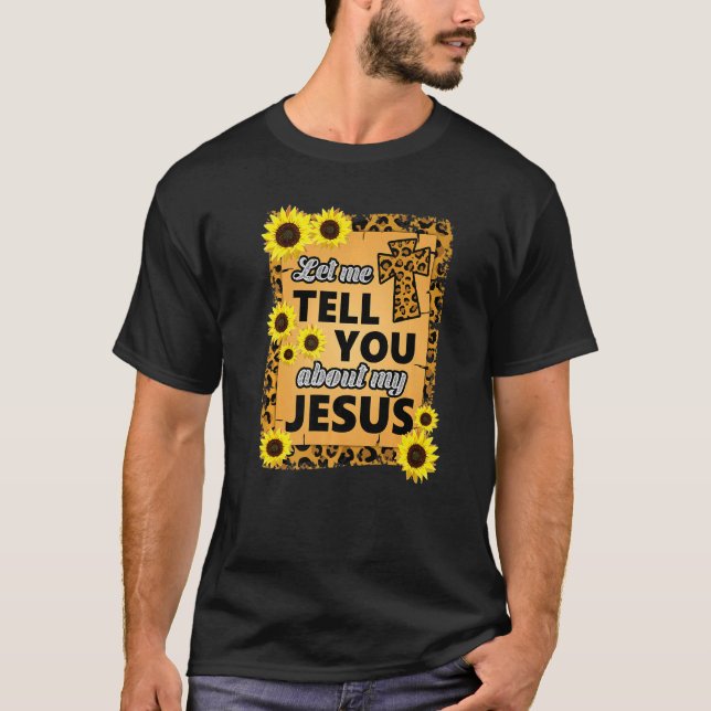 Let Me Tell You About Jesus Religious Christian Be T-Shirt (Front)