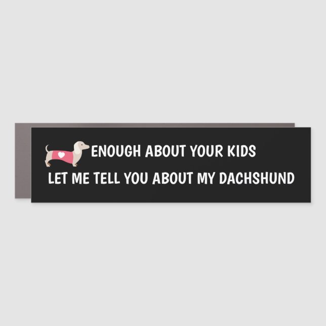 LET ME TELL YOU ABOUT MY DACHSHUND BUMPER STICKER CAR MAGNET (Front)