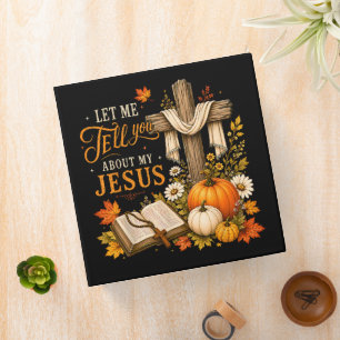 Let Me Tell You About My Jesus Christian 3 Ring Binder