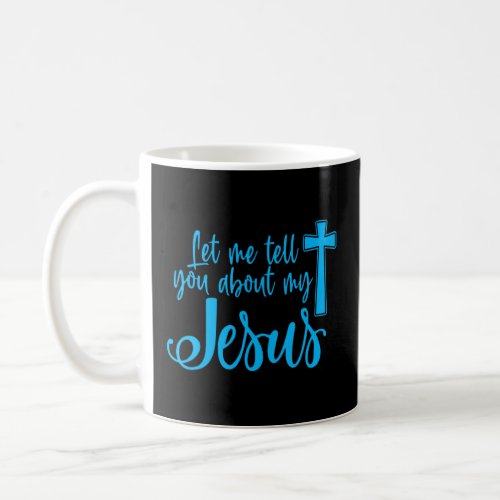 Let Me Tell You About My Jesus Christian Believers Coffee Mug