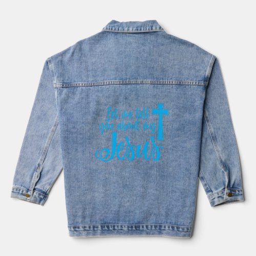 Let Me Tell You About My Jesus Christian Believers Denim Jacket