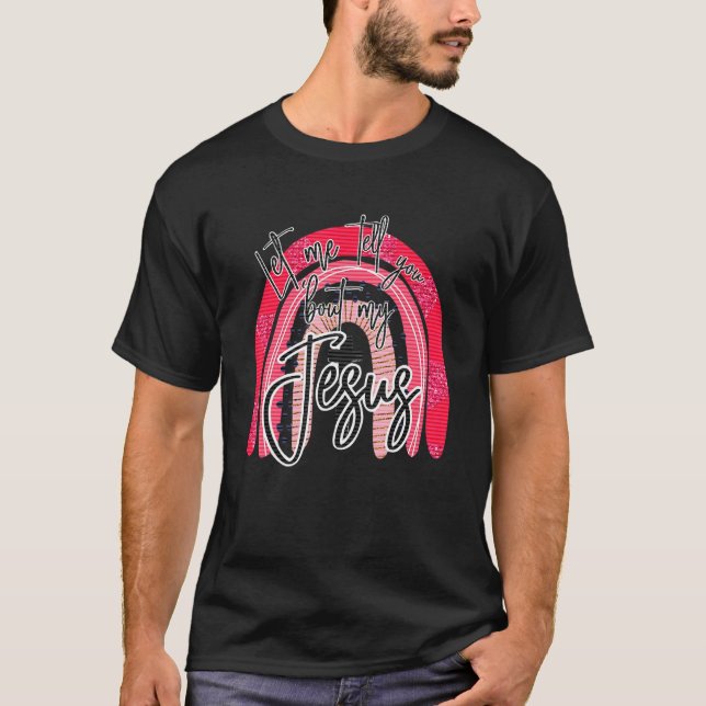 Let Me Tell You About My Jesus Christian Believers T-Shirt (Front)