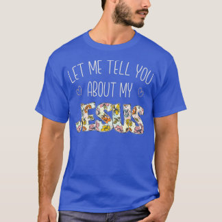 Let Me Tell You About My Jesus Christian Believers T-Shirt