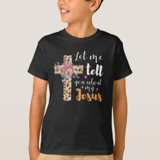 Let Me Tell You About My Jesus Christian Bible T-Shirt