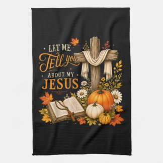 Let Me Tell You About My Jesus Christian Kitchen Towel