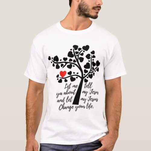 Let Me Tell You About My Jesus Christian Love T_Shirt