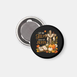 Let Me Tell You About My Jesus Christian Magnet