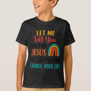 Let Me Tell You About My Jesus Christian Rainbow ( T-Shirt