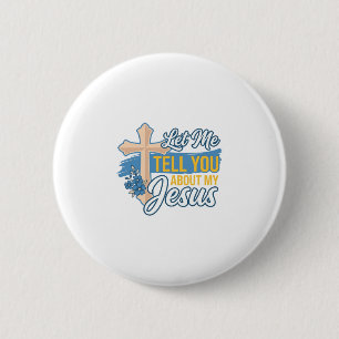 Let Me Tell You About My Jesus Christian Shirt Des Button