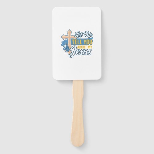 Let Me Tell You About My Jesus Christian Shirt Des Hand Fan