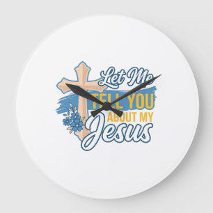 Let Me Tell You About My Jesus Christian Shirt Des Large Clock