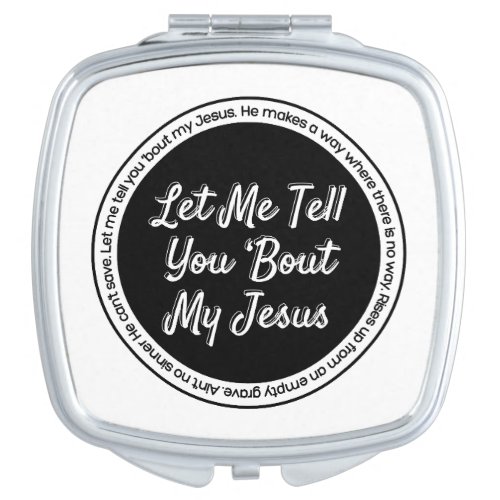 Let Me Tell You About My Jesus Compact Mirror