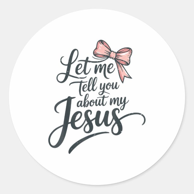 Let Me Tell You About My Jesus Girls Christian Tod Classic Round Sticker (Front)