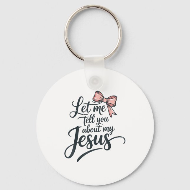 Let Me Tell You About My Jesus Girls Christian Tod Keychain (Front)