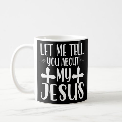 Let Me Tell You About My Jesus God Believer Bible  Coffee Mug