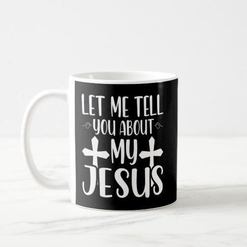 Let Me Tell You About My Jesus God Believer Bible  Coffee Mug
