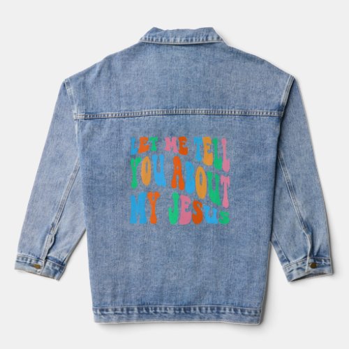Let Me Tell You About My Jesus God Believer Bible  Denim Jacket