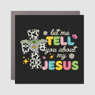 Let Me Tell You About My Jesus Groovy Christian Re Car Magnet