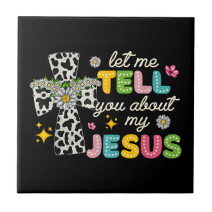 Let Me Tell You About My Jesus Groovy Christian Re Ceramic Tile