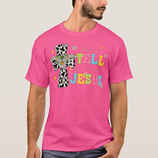 Let Me Tell You About My Jesus Groovy Christian Re T-Shirt (Front)