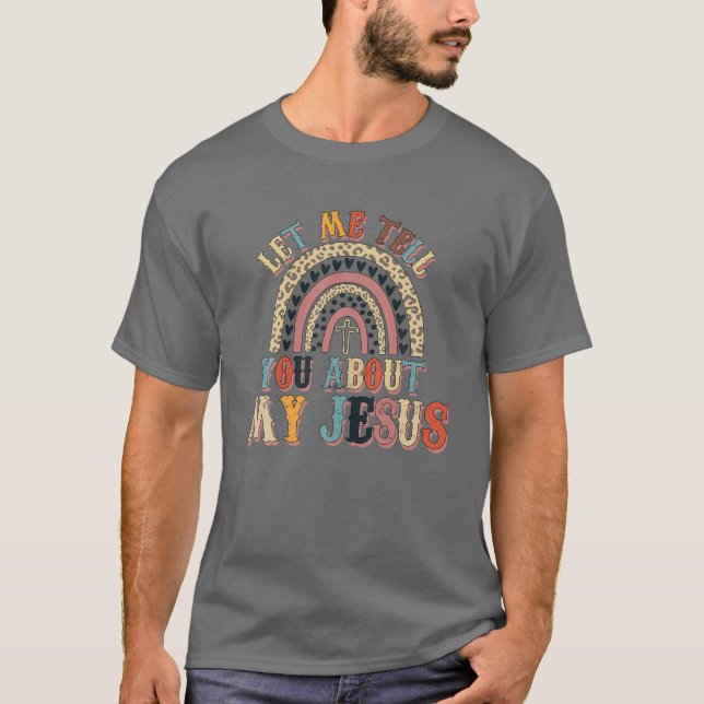 Let Me Tell You About My Jesus Leopard Rainbow Chr T-Shirt (Front)