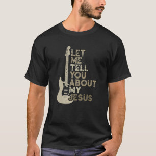 Let Me Tell You About My Jesus Religion Christian T-Shirt