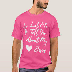 Let Me Tell You About My Jesus Religious T-Shirt